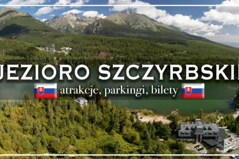 Jezioro Szczyrbskie, otoczone lasami i górami, zaprasza na atrakcje, parkingi i bilety.