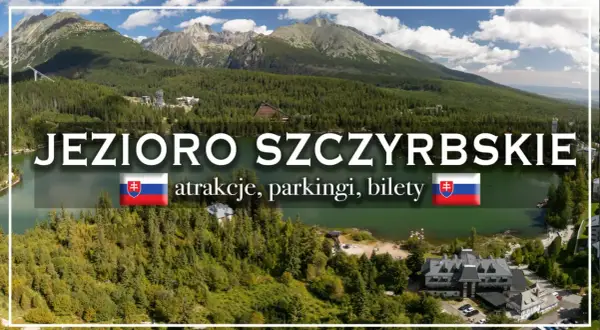 Jezioro Szczyrbskie, otoczone lasami i górami, zaprasza na atrakcje, parkingi i bilety.