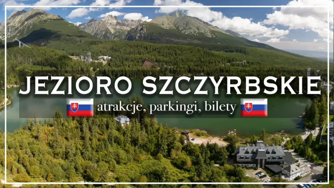 Jezioro Szczyrbskie, otoczone lasami i górami, zaprasza na atrakcje, parkingi i bilety.