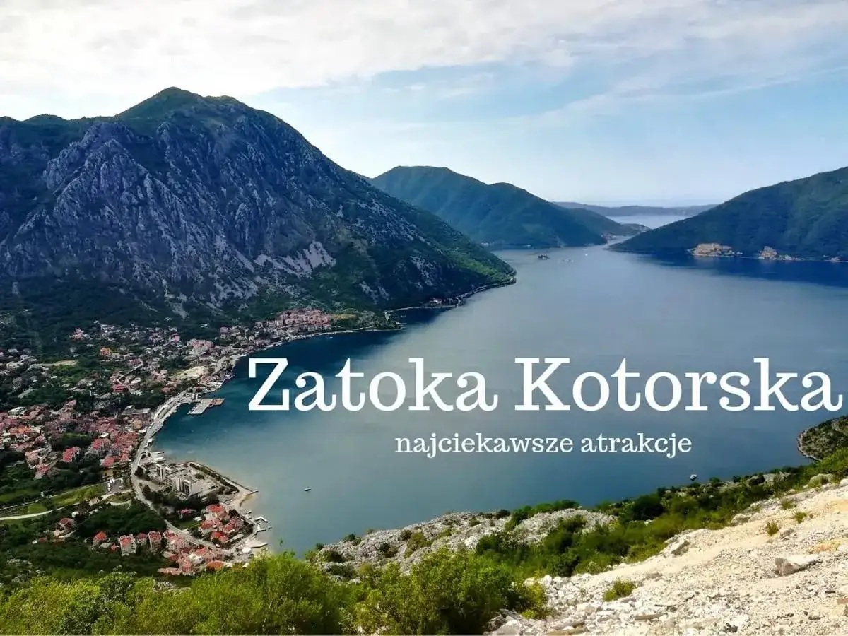 Widok na Zatokę Kotorską w Czarnogórze. Warto zobaczyć to malownicze miejsce, gdzie góry spotykają się z morzem.