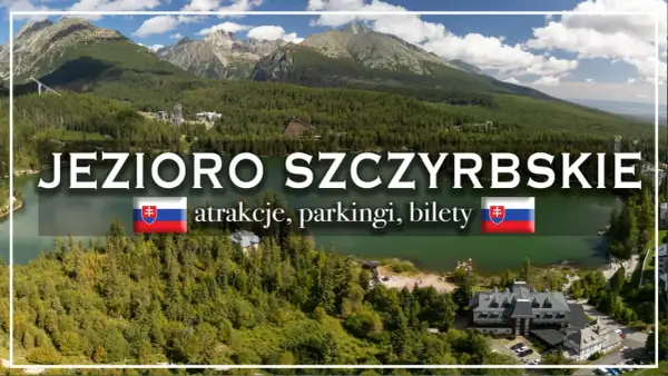 Jezioro Szczyrbskie, otoczone lasami i górami, zaprasza na atrakcje, parkingi i bilety.